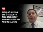 Fim da escala 6x1 é “assunto mal colocado” no Congresso, diz Hamilton Mourão | CNN 360º
