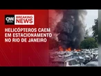Ao menos cinco pessoas morrem em queda de helicópteros no RJ | AGORA CNN
