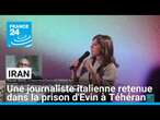 Iran : une journaliste italienne retenue dans la prison d'Evin à Téhéran • FRANCE 24