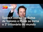 Elon Musk trilionário: Fundador da SpaceX atinge fortuna inédita após estreia na Bolsa