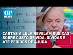 Cartas a Lula revelam queixas sobre custo de vida, dívidas e até pedidos de ajuda | OP News