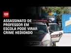 Assassinato de professor em escola pode virar crime hediondo | CNN ARENA