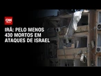 Irã diz que pelo menos 430 pessoas foram mortas em ataques de Israel | AGORA CNN