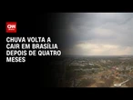 Previsão do tempo: Chuva volta a cair em Brasília depois de quatro meses | CNN PRIME TIME