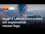 Israel e Líbano concordam em implementar cessar-fogo, informou o governo dos EUA, de Donald Trump.