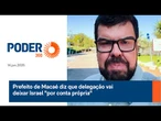 Prefeito de Macaé diz que delegação vai deixar Israel "por conta própria"