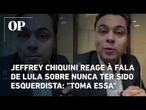 Jeffrey Chiquini reage à fala de Lula sobre nunca ter sido esquerdista: "Toma essa"