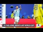 Is this Lionel Messi's last World Cup?