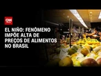 Conexão Agro: El Niño impõe alta de preços de alimentos no Brasil | CNN PRIME TIME
