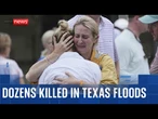 Texas flooding: Dozens killed following sudden burst of extreme rainfall
