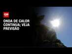 Previsão do tempo: onda de calor mantém termômetros elevados | CNN NOVO DIA