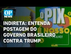"O pix é nosso, my friend": governo posta indireta contra Trump em meio à polêmica | O POVO News
