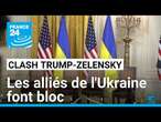 Clash Trump-Zelensky : les alliés de l'Ukraine font bloc • FRANCE 24