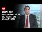 Temos que regulamentar as big techs, diz Jilmar Tatto | BASTIDORES CNN