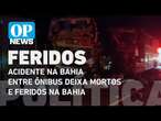 Acidente entre dois ônibus deixa cinco mortos e 21 feridos na Bahia l O POVO NEWS