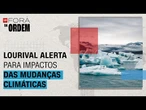 Mudanças climáticas: Vamos ser extintos se continuarmos neste ritmo, diz Lourival