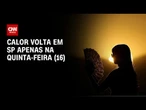 Previsão do tempo: calor volta em SP apenas na quinta-feira (16) | CNN NOVO DIA