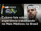 'Mais Médicos me deu tudo': cubano conta experiência atuando pelo programa no Brasil