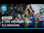 L'OM craque en fin de match et s'incline face à Lisbonne • FRANCE 24