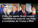 China diz apoiar Brasil contra 'interferência externa' em meio a investidas de Trump e Milei