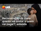 Os desafios para reconstruir a Faixa de Gaza após o cessar fogo; entenda