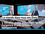 L’Ukraine prête au cessez-le-feu, l'urgence d’une défense européenne • FRANCE 24