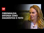 Nem toda dor indica fibromialgia; entenda como é feito o diagnóstico | CNN Sinais Vitais