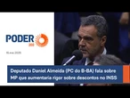 Deputado Daniel Almeida (PC do B-BA) fala sobre MP que aumentaria rigor sobre descontos no INSS