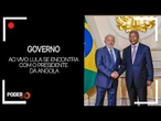 Ao vivo: Lula se encontra com o presidente da Angola
