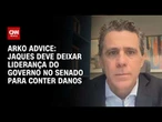 Jaques deve deixar liderança do governo no Senado para conter danos, diz Arko Advice | CNN BRASIL