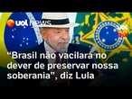 Lula diz que Brasil 'não vacilará' no dever de preservar soberania contra tarifas de Trump