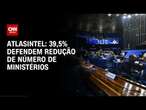 39,5% defendem redução de números de ministérios, diz Atlasintel | GPS CNN