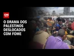 "Não tem comida": o drama dos palestinos deslocados | LIVE CNN