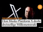 Elon Musks Plattform X droht dreistellige Millionenstrafe in der EU – und Europa ein Machtkampf m...