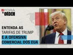 O que está por trás das tarifas de Trump e a ofensiva comercial dos EUA? | Fora da Ordem