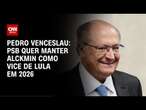 Pedro Venceslau: PSB quer manter Alckmin como vice de Lula em 2026 | CNN NOVO DIA