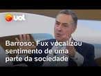 Voto de Fux espelhou a visão de uma parte da sociedade brasileira, diz Barroso