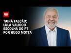 Tainá Falcão: Lula validou escolha do PT por Hugo Motta | BASTIDORES CNN