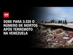 Terremotos na Venezuela: Sobe para 3.535 o número de mortos após tremores | HORA H
