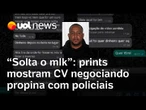 Traficantes do CV negociam propina de R$ 15 mil para policiais soltarem aliado preso; veja prints