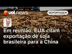 EUA abordam China em reunião com o Brasil e demonstram preocupação com soja na Ásia | Jamil Chade