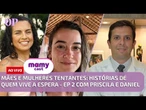 Mães e Mulheres tentantes: histórias de quem vive a espera - ep 2 com Priscila e Daniel | Mamycast