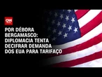 Tarifaço: diplomacia tenta decifrar demanda dos EUA | CNN 360