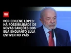 Análise: Há possibilidade de novas sanções dos EUA enquanto Lula estiver no país | CNN ARENA