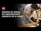 Pesquisa mostra aumento de idosos nas universidades | CNN PRIME TIME