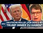 DEUTSCHLAND UNTER TRUMP: Neue Deals mit Trump in Aussicht? 