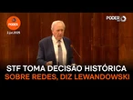 STF toma decisão histórica sobre redes, diz Lewandowski