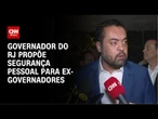 Castro propõe segurança pessoal para ex-governadores | CNN ARENA