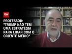 Sidney Leite: "Trump não tem uma estratégia para lidar com o Oriente Médio" | CNN PRIME TIME