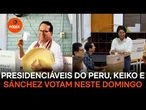 Candidatos à Presidência do Peru, Keiko e Sánchez votam neste domingo